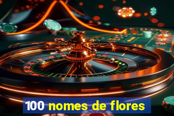 100 nomes de flores